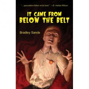 It Came From Below The Belt by Bradley Sands