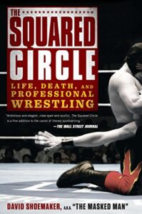 The Squared Circle: Life, Death, and Professional Wrestling